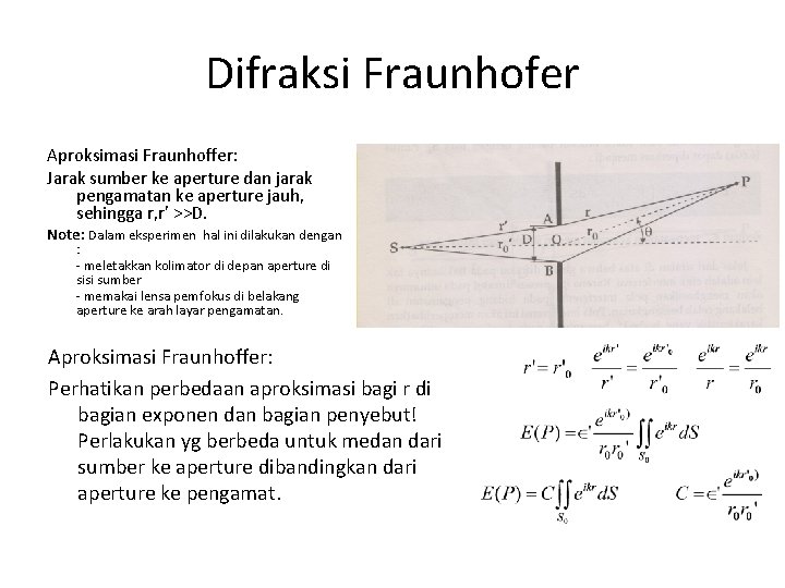 Difraksi Fraunhofer Aproksimasi Fraunhoffer: Jarak sumber ke aperture dan jarak pengamatan ke aperture jauh,