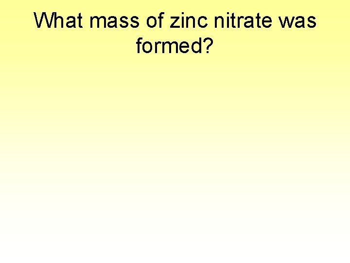 What mass of zinc nitrate was formed? 