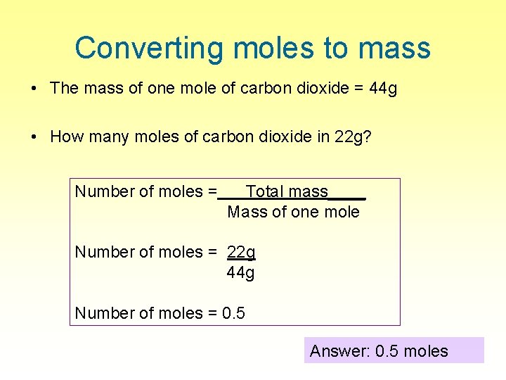 Converting moles to mass • The mass of one mole of carbon dioxide =