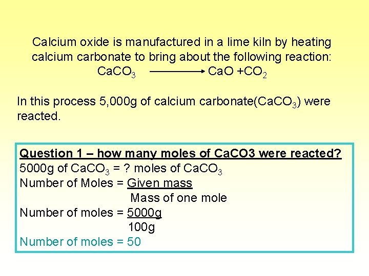 Calcium oxide is manufactured in a lime kiln by heating calcium carbonate to bring
