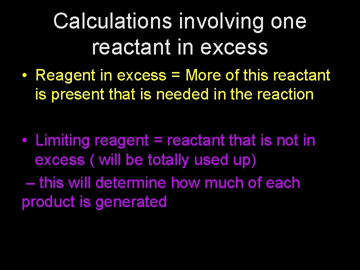 Calculations involving one reactant in excess • Reagent in excess = More of this