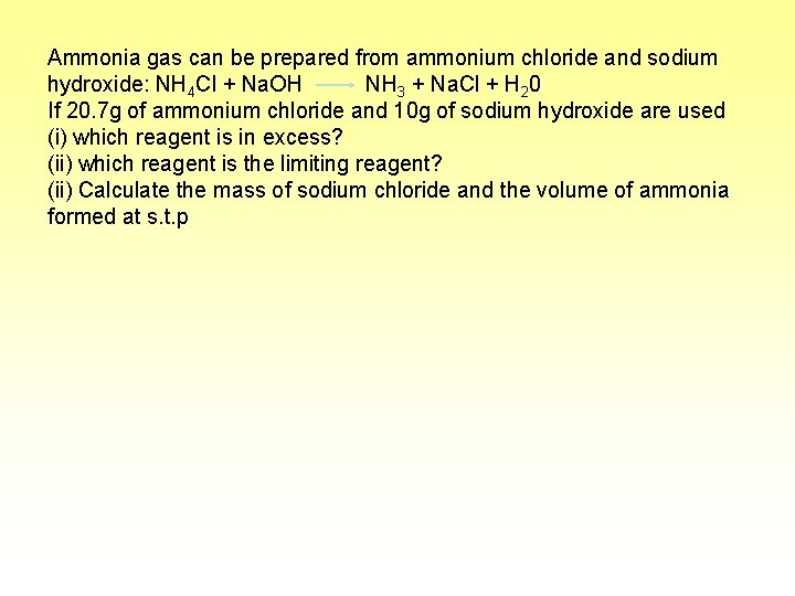 Ammonia gas can be prepared from ammonium chloride and sodium hydroxide: NH 4 Cl