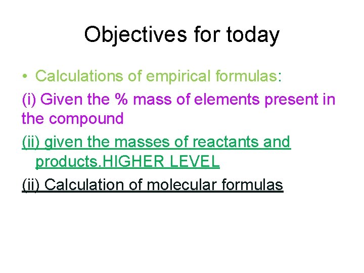 Objectives for today • Calculations of empirical formulas: (i) Given the % mass of