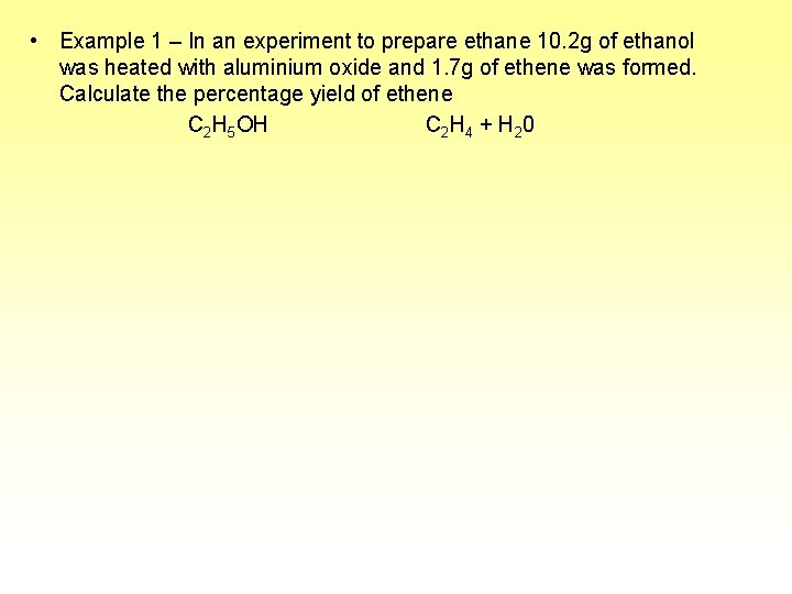  • Example 1 – In an experiment to prepare ethane 10. 2 g