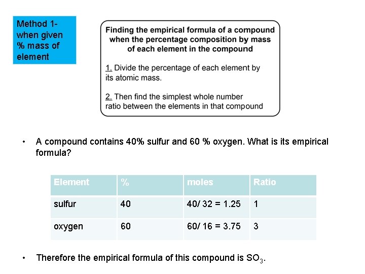 Method 1 when given % mass of element • • A compound contains 40%
