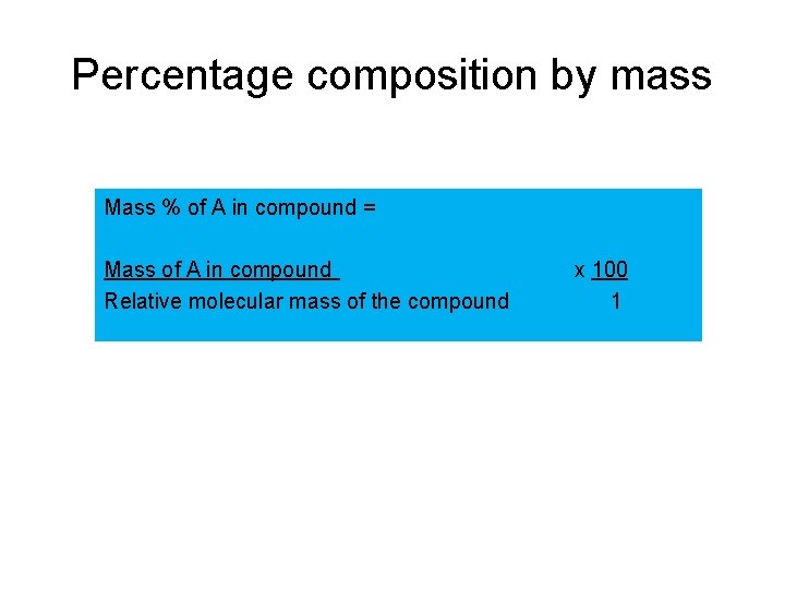 Percentage composition by mass Mass % of A in compound = Mass of A