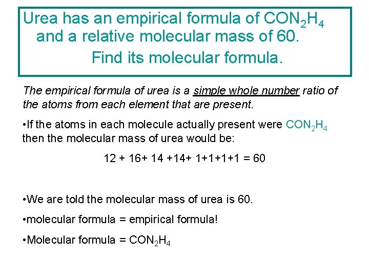 Urea has an empirical formula of CON 2 H 4 and a relative molecular