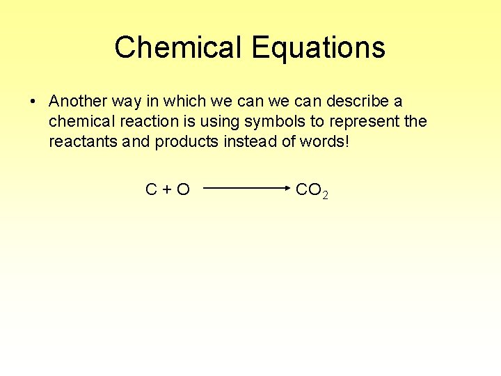 Chemical Equations • Another way in which we can describe a chemical reaction is