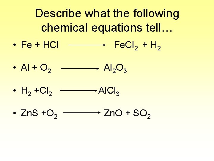 Describe what the following chemical equations tell… • Fe + HCl • Al +