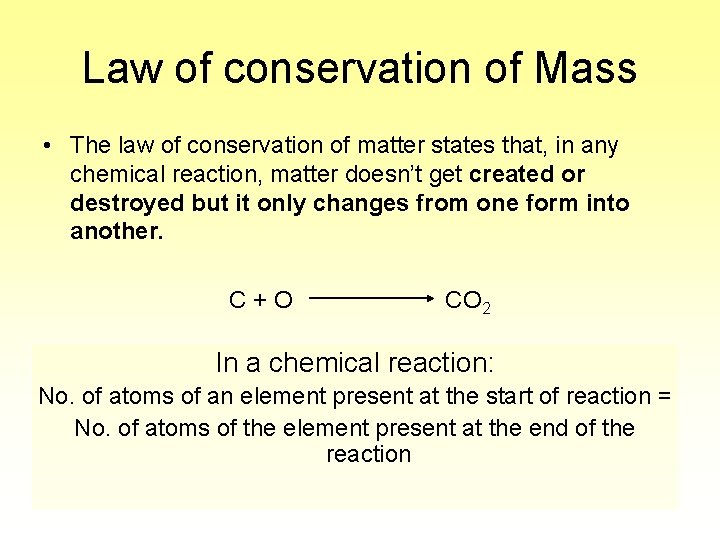 Law of conservation of Mass • The law of conservation of matter states that,