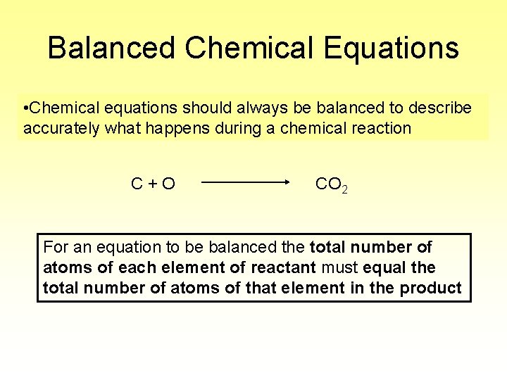 Balanced Chemical Equations • Chemical equations should always be balanced to describe accurately what