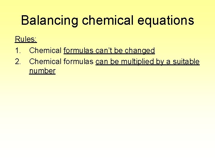 Balancing chemical equations Rules: 1. Chemical formulas can’t be changed 2. Chemical formulas can