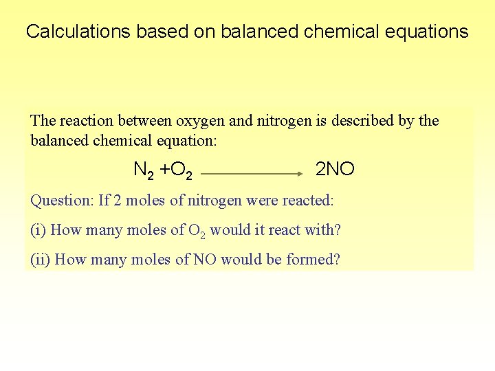 Calculations based on balanced chemical equations The reaction between oxygen and nitrogen is described