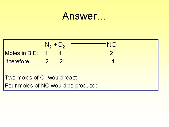 Answer… N 2 +O 2 Moles in B. E: therefore… 1 2 Two moles