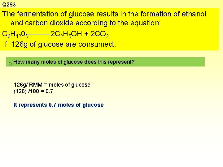 Q 293 The fermentation of glucose results in the formation of ethanol and carbon
