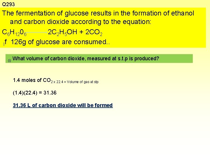 Q 293 The fermentation of glucose results in the formation of ethanol and carbon