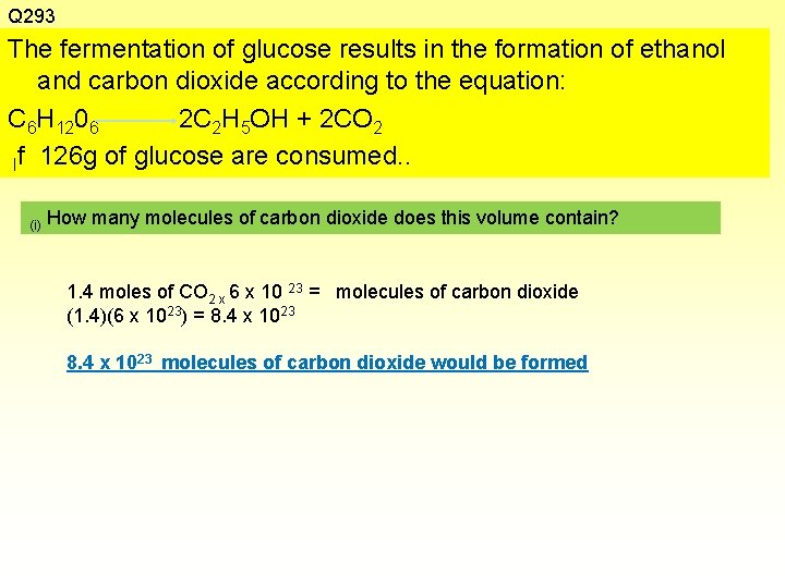 Q 293 The fermentation of glucose results in the formation of ethanol and carbon