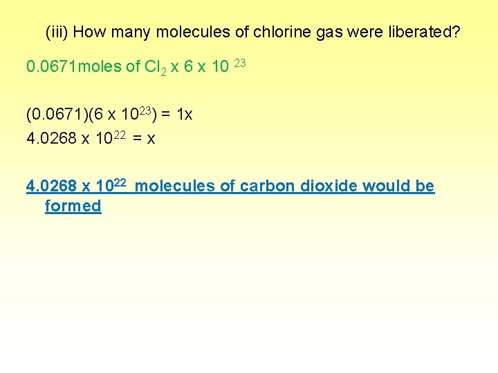 (iii) How many molecules of chlorine gas were liberated? 0. 0671 moles of Cl