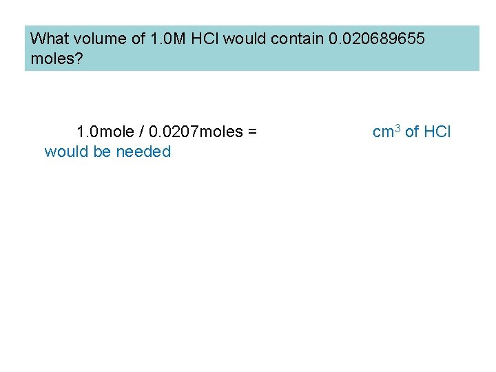 What volume of 1. 0 M HCl would contain 0. 020689655 moles? 1. 0