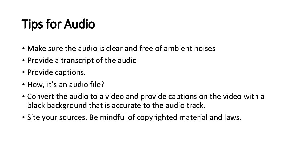 Tips for Audio • Make sure the audio is clear and free of ambient