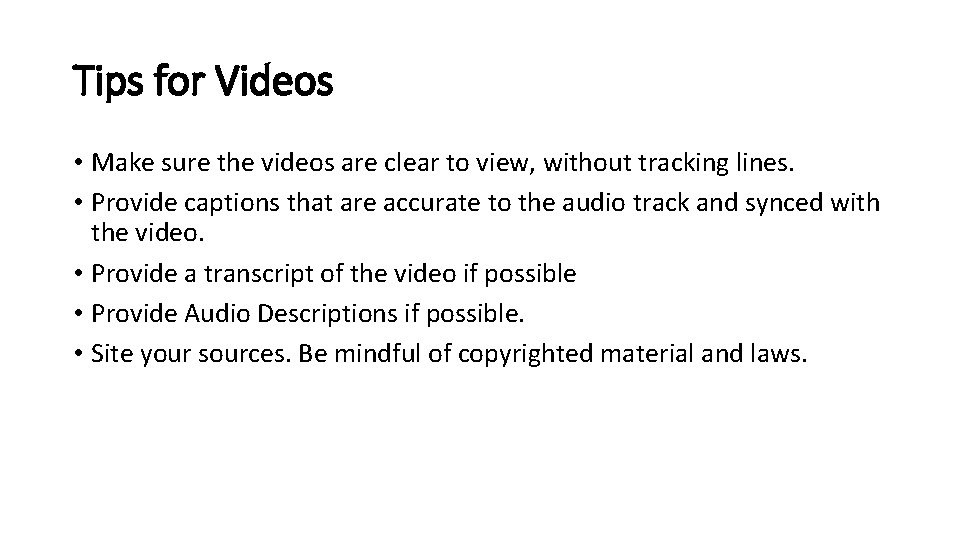 Tips for Videos • Make sure the videos are clear to view, without tracking