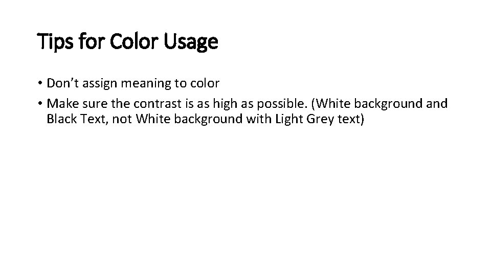 Tips for Color Usage • Don’t assign meaning to color • Make sure the