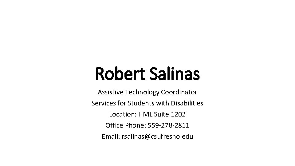 Robert Salinas Assistive Technology Coordinator Services for Students with Disabilities Location: HML Suite 1202