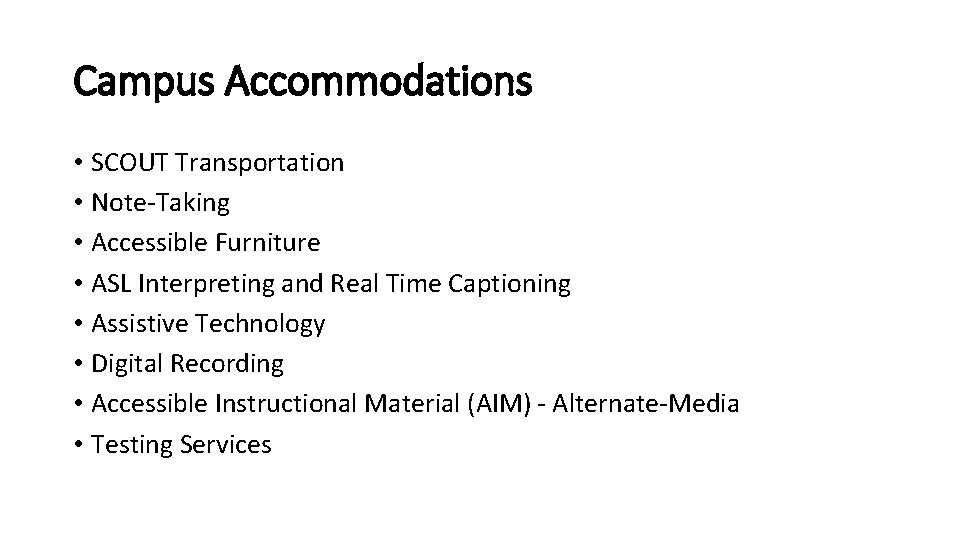 Campus Accommodations • SCOUT Transportation • Note-Taking • Accessible Furniture • ASL Interpreting and