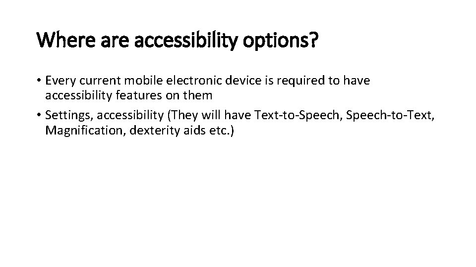 Where accessibility options? • Every current mobile electronic device is required to have accessibility