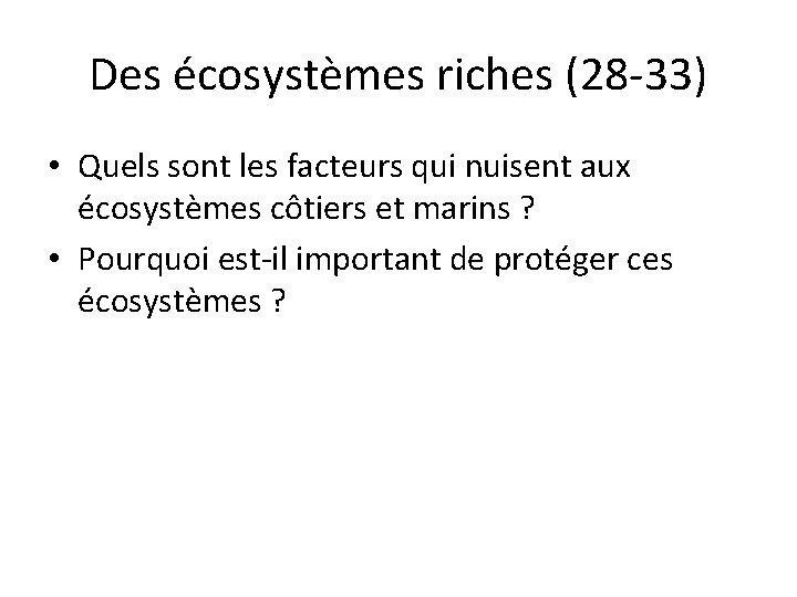 Des écosystèmes riches (28 -33) • Quels sont les facteurs qui nuisent aux écosystèmes