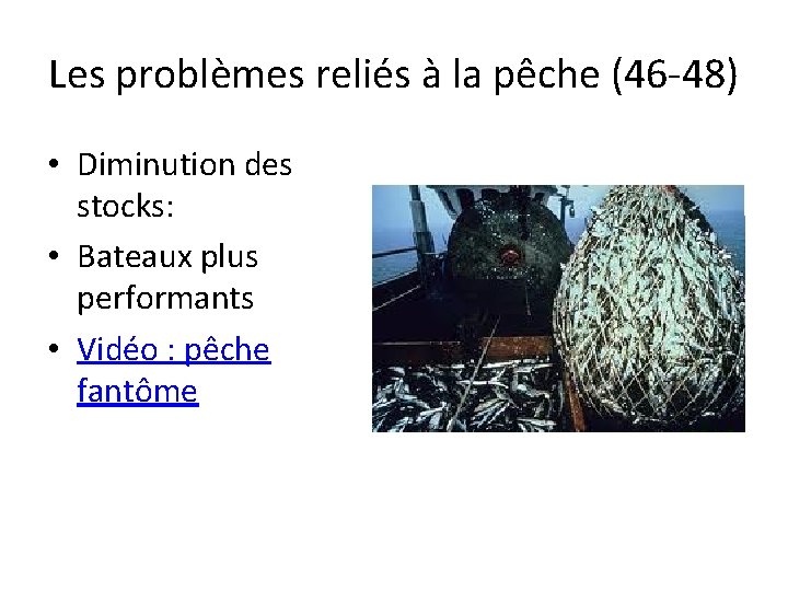 Les problèmes reliés à la pêche (46 -48) • Diminution des stocks: • Bateaux