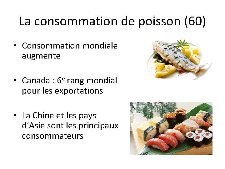 La consommation de poisson (60) • Consommation mondiale augmente • Canada : 6 e