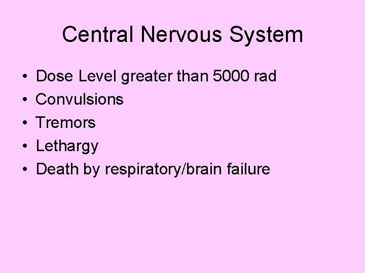 Central Nervous System • • • Dose Level greater than 5000 rad Convulsions Tremors