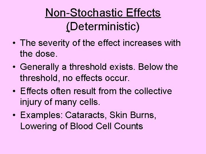 Non-Stochastic Effects (Deterministic) • The severity of the effect increases with the dose. •
