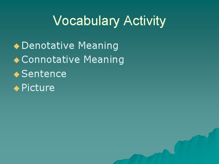 Vocabulary Activity u Denotative Meaning u Connotative Meaning u Sentence u Picture 