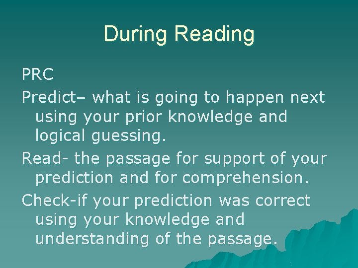 During Reading PRC Predict– what is going to happen next using your prior knowledge