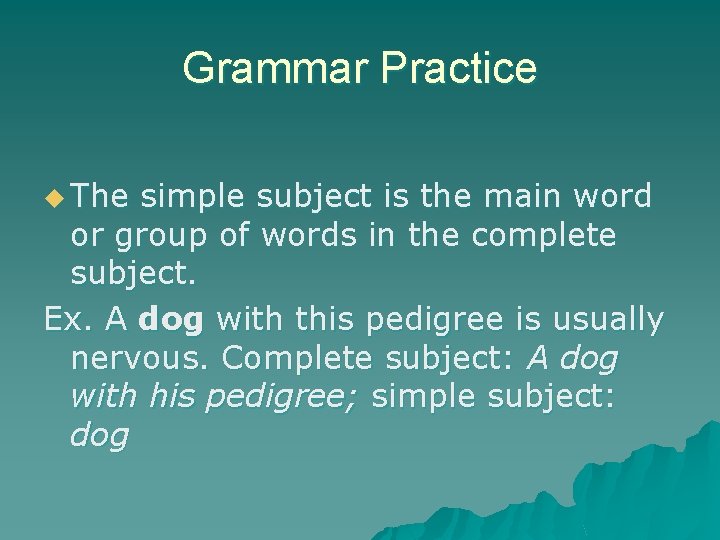 Grammar Practice u The simple subject is the main word or group of words