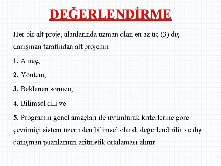 DEĞERLENDİRME Her bir alt proje, alanlarında uzman olan en az üç (3) dış danışman DEĞERLENDİRME Her bir alt proje, alanlarında uzman olan en az üç (3) dış danışman