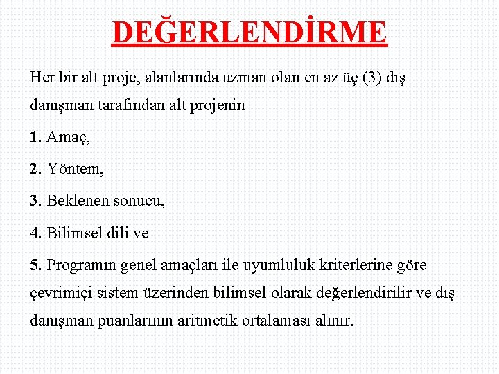 DEĞERLENDİRME Her bir alt proje, alanlarında uzman olan en az üç (3) dış danışman