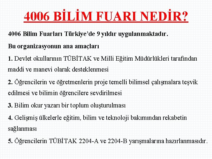 4006 BİLİM FUARI NEDİR? 4006 Bilim Fuarları Türkiye’de 9 yıldır uygulanmaktadır. Bu organizasyonun ana