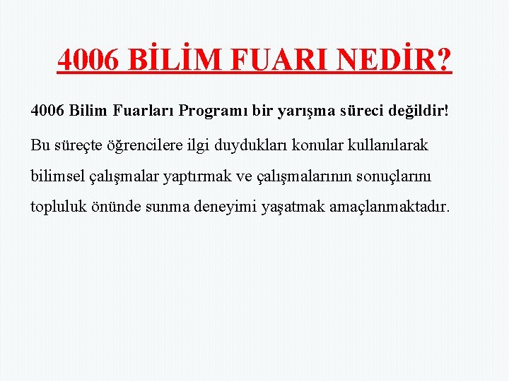 4006 BİLİM FUARI NEDİR? 4006 Bilim Fuarları Programı bir yarışma süreci değildir! Bu süreçte