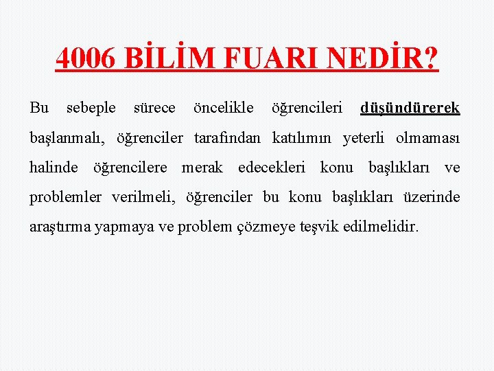 4006 BİLİM FUARI NEDİR? Bu sebeple sürece öncelikle öğrencileri düşündürerek başlanmalı, öğrenciler tarafından katılımın 4006 BİLİM FUARI NEDİR? Bu sebeple sürece öncelikle öğrencileri düşündürerek başlanmalı, öğrenciler tarafından katılımın