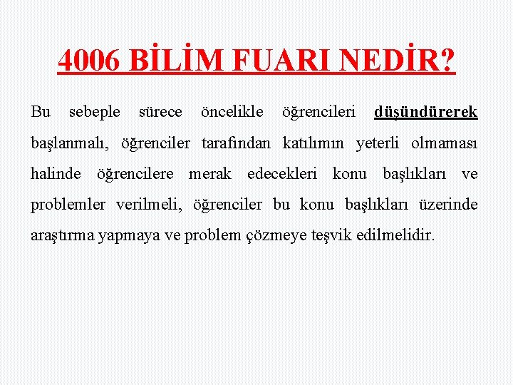 4006 BİLİM FUARI NEDİR? Bu sebeple sürece öncelikle öğrencileri düşündürerek başlanmalı, öğrenciler tarafından katılımın