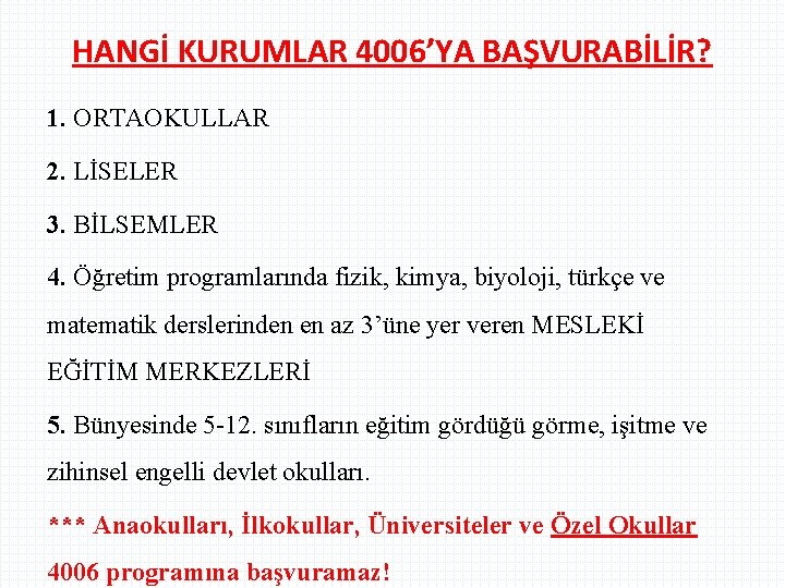 HANGİ KURUMLAR 4006’YA BAŞVURABİLİR? 1. ORTAOKULLAR 2. LİSELER 3. BİLSEMLER 4. Öğretim programlarında fizik, HANGİ KURUMLAR 4006’YA BAŞVURABİLİR? 1. ORTAOKULLAR 2. LİSELER 3. BİLSEMLER 4. Öğretim programlarında fizik,