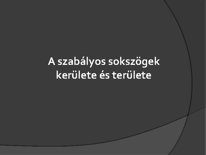 A szabályos sokszögek kerülete és területe 