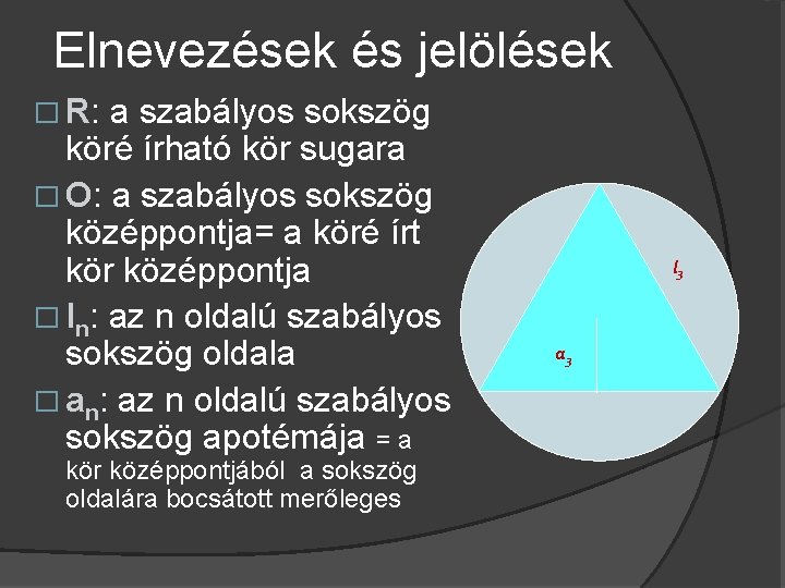 Elnevezések és jelölések � R: a szabályos sokszög köré írható kör sugara � O: