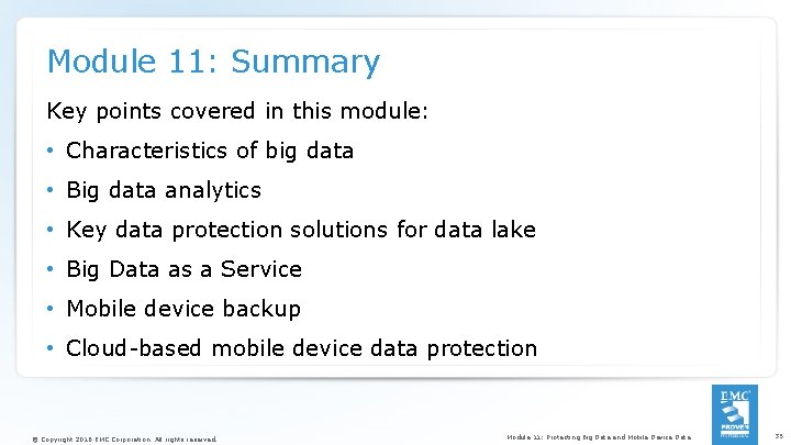 Module 11: Summary Key points covered in this module: • Characteristics of big data