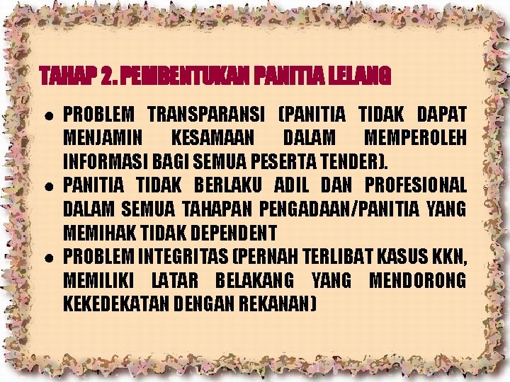 TAHAP 2. PEMBENTUKAN PANITIA LELANG ● PROBLEM TRANSPARANSI (PANITIA TIDAK DAPAT MENJAMIN KESAMAAN DALAM