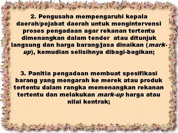 2. Pengusaha mempengaruhi kepala daerah/pejabat daerah untuk mengintervensi proses pengadaan agar rekanan tertentu dimenangkan