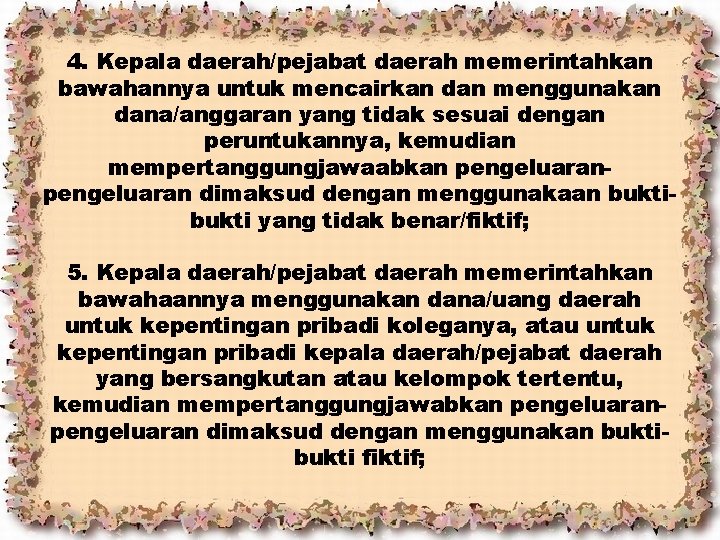 4. Kepala daerah/pejabat daerah memerintahkan bawahannya untuk mencairkan dan menggunakan dana/anggaran yang tidak sesuai